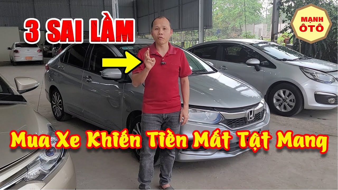 3 Sai Lầm Khi Mua Ô Tô Cũ Khiến Bạn Tiền Mất Tật Mang - Mạnh Ô Tô