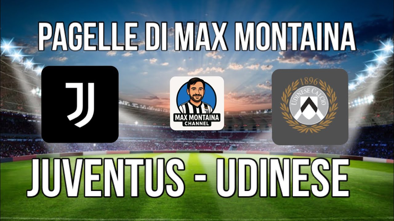 JUVENTUS   UDINESE   PAGELLE DI MAX MONTAINA