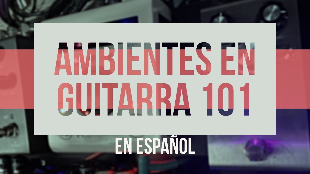 Ambientes en Guitarra 101 En Español (guitarras ambientales)