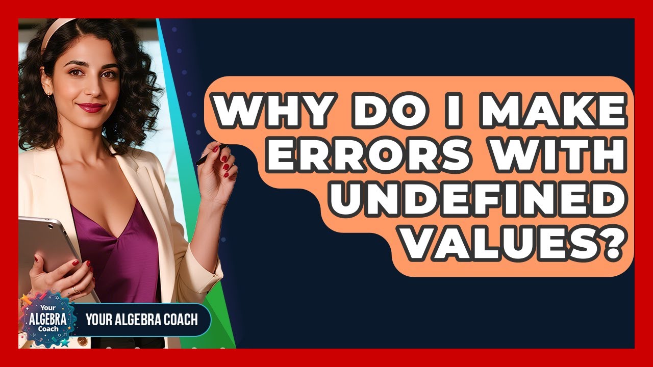 Why Do I Make Errors With Undefined Values? - Your Algebra Coach