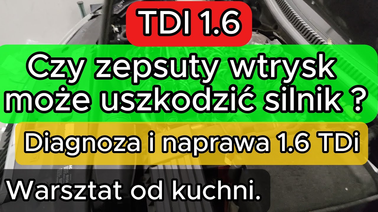 Czy zepsuty wtrysk może uszkodzić silnik ? Diagnoza i naprawa 1.6 TDi. Warsztat od kuchni.
