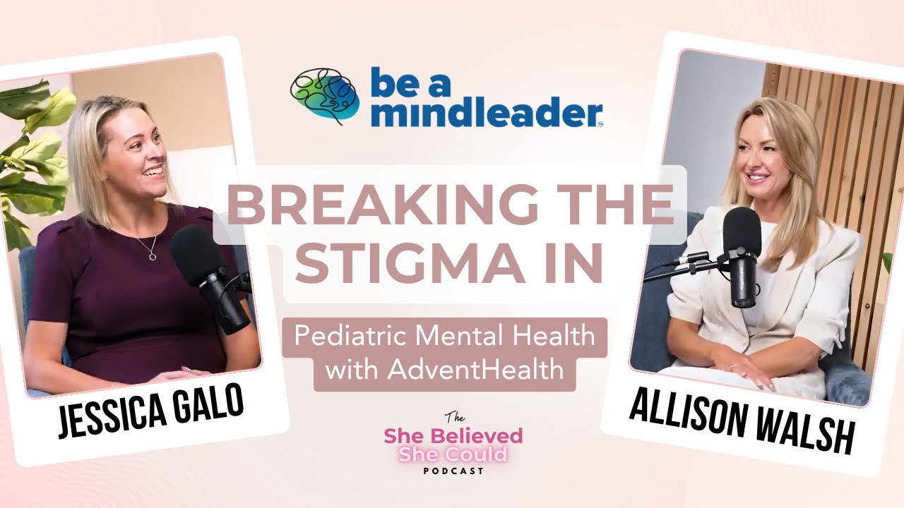 Be a Mindleader: Jessica Galo on Breaking the Stigma in Pediatric Mental Health with AdventHealth