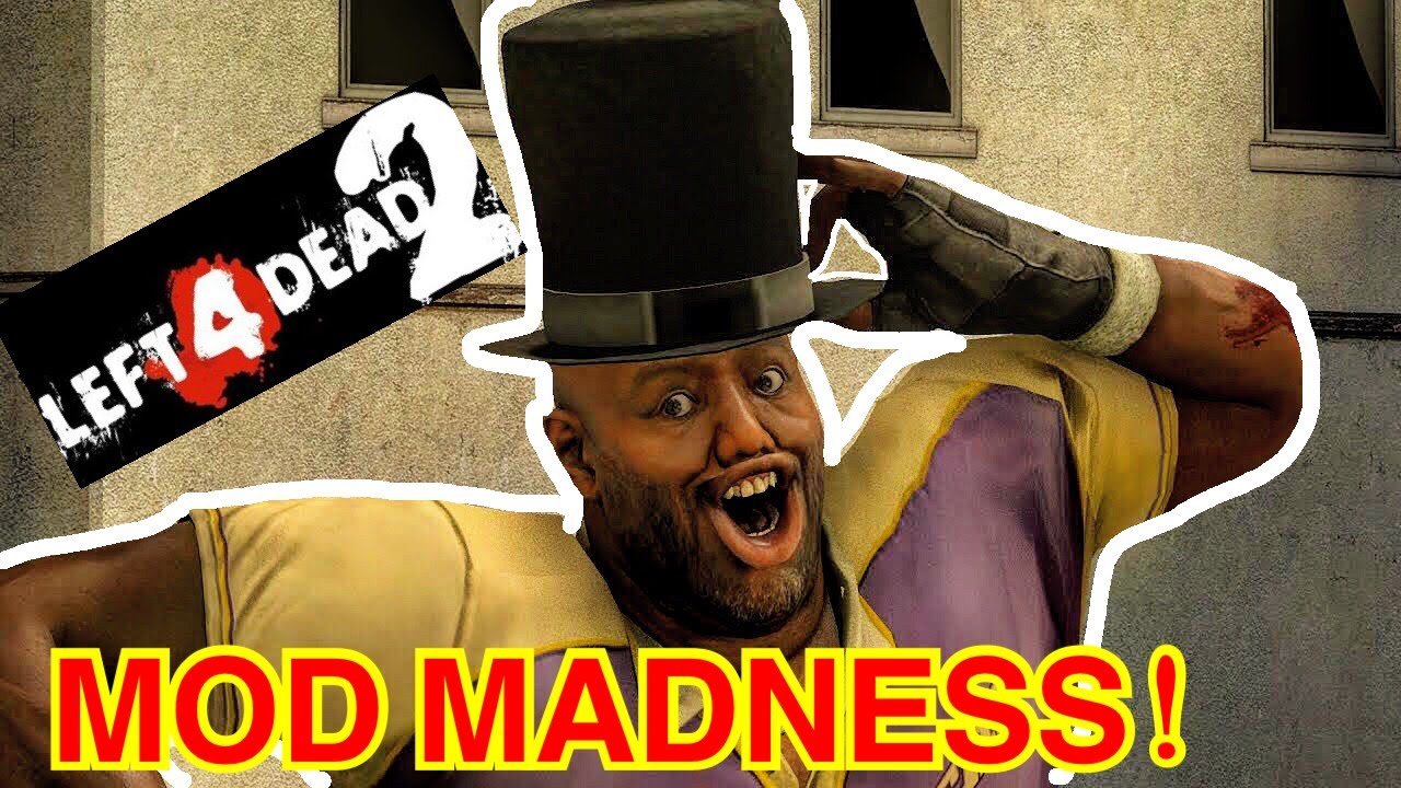 Left 4 Dead 2 MOD MADNESS!