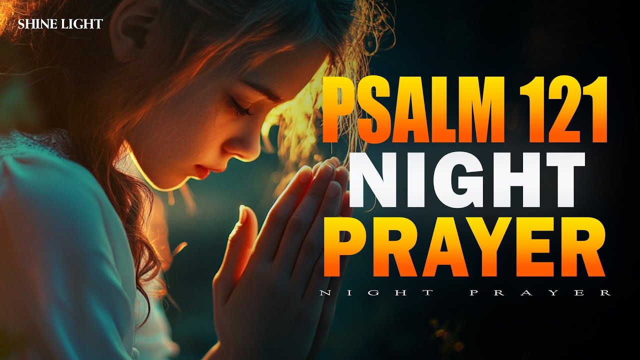Before You Sleep | Pray Psalm 121 for God’s Protection, Peace & Deep Rest | Bedtime Prayer