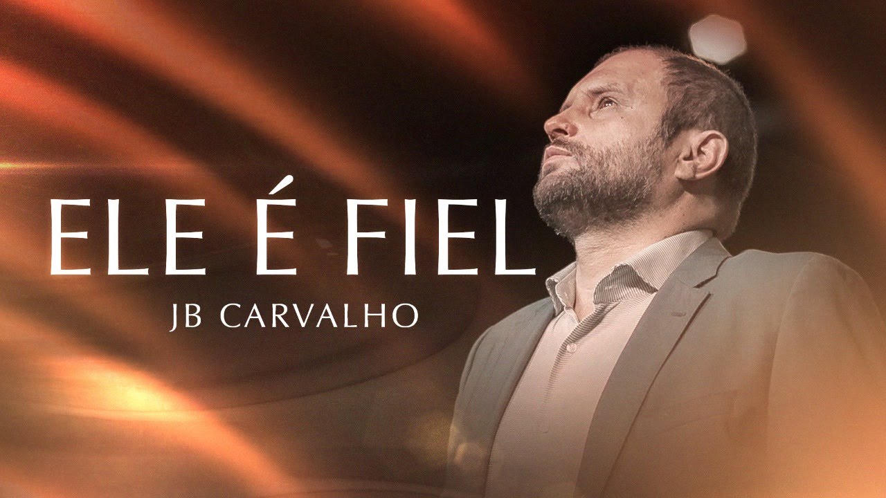 Ele é Fiel | JB Carvalho