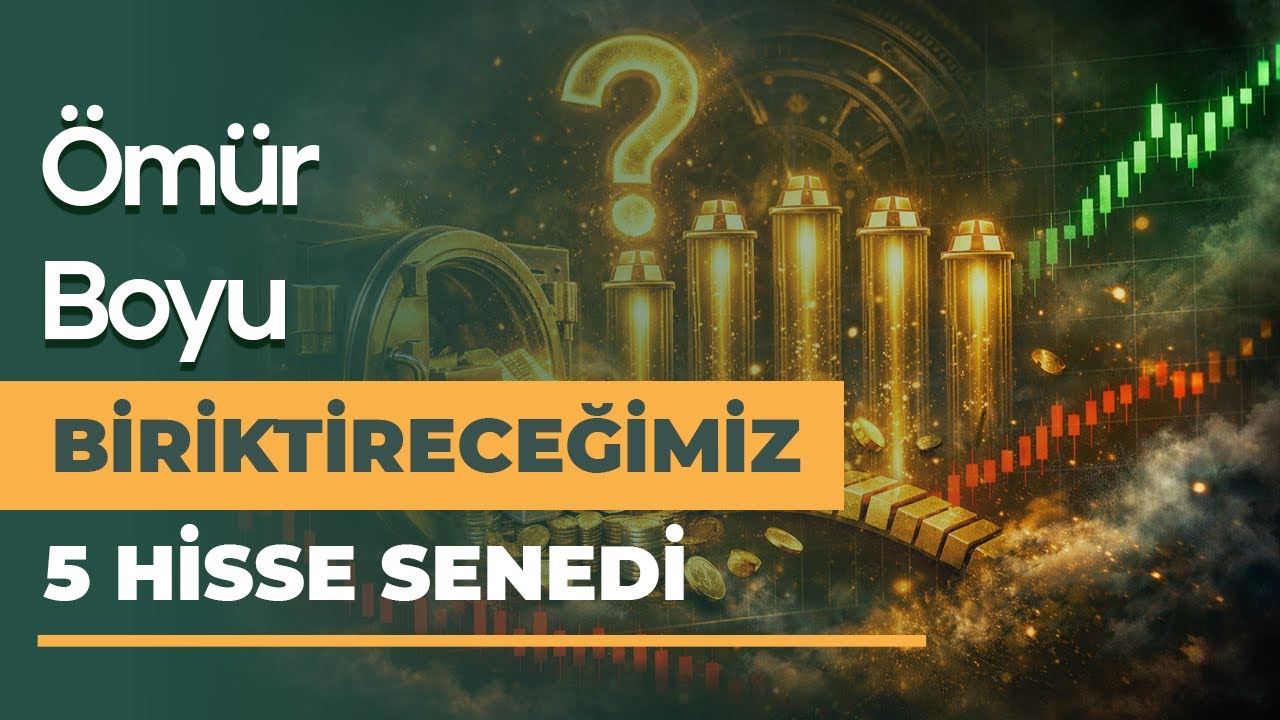 &Ouml;m&uuml;r Boyu Biriktireceğimiz 5 Kaliteli Hisse Senedi!