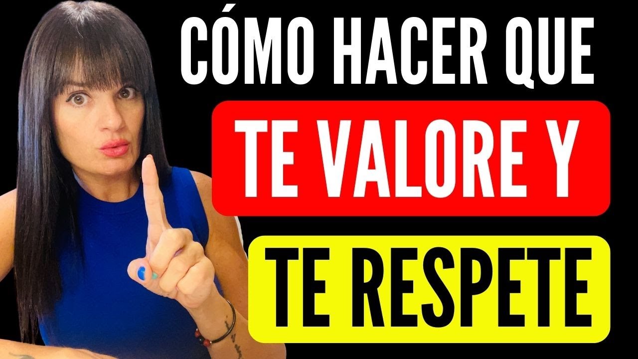 Cómo hacer que tu pareja TE VALORE y TE RESPETE / 5 COMPORTAMIENTOS para lograrlo