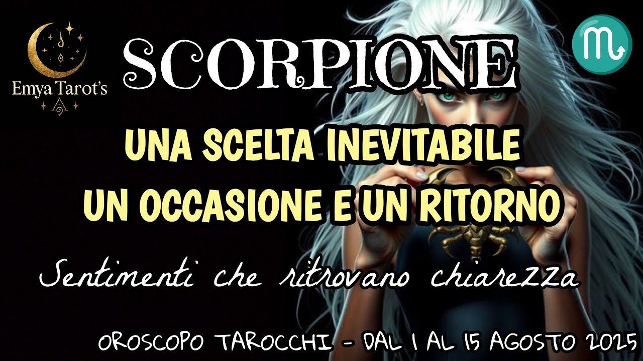 🔮✨SCORPIONE ♏ UNA SCELTA INEVITABILE E UN SENTIMENTO CHE TROVA CHIAREZZA💥Oroscopo dal 1- 15 AGOSTO✨