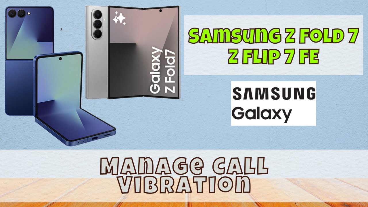 Samsung Z Fold 7 / Flip 7 Fe Sound Settings – Manage Call Vibration Easily