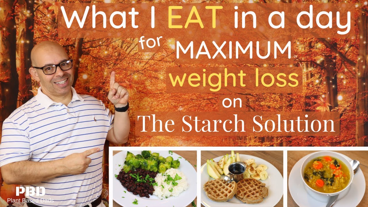 What I Eat In A Day For Maximum Weight Loss On The Starch Solution - Fall 2020