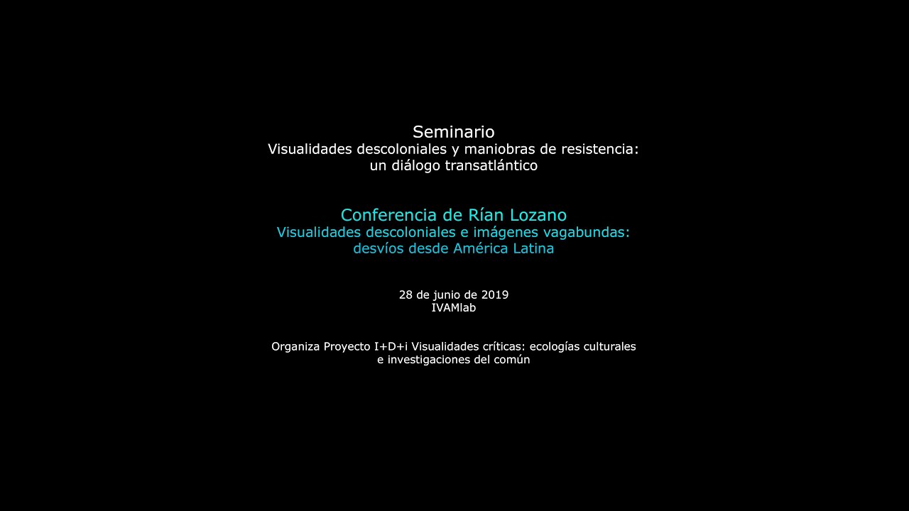 Visualidades descoloniales e im&aacute;genes vagabundas: desv&iacute;os desde Am&eacute;rica Latina &ndash; R&iacute;an Lozano