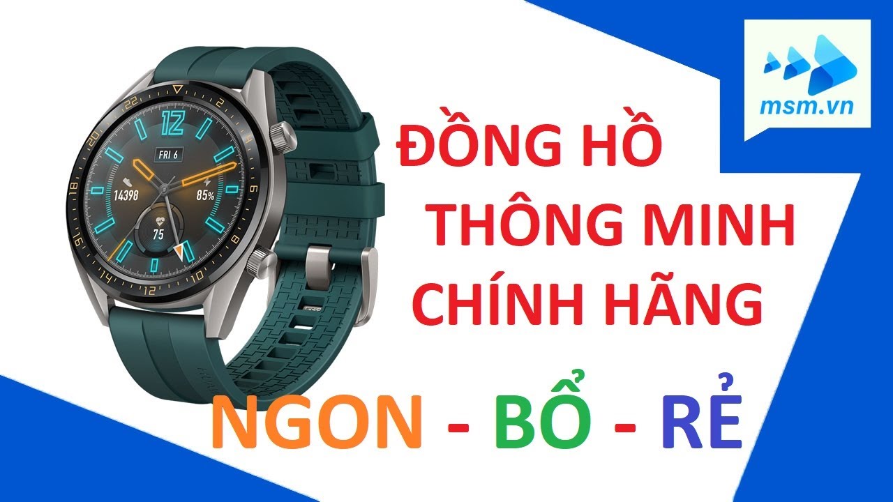 Mở hộp đồng hồ thông minh Huawei Watch GT chính hãng giá siêu rẻ | msm.vn
