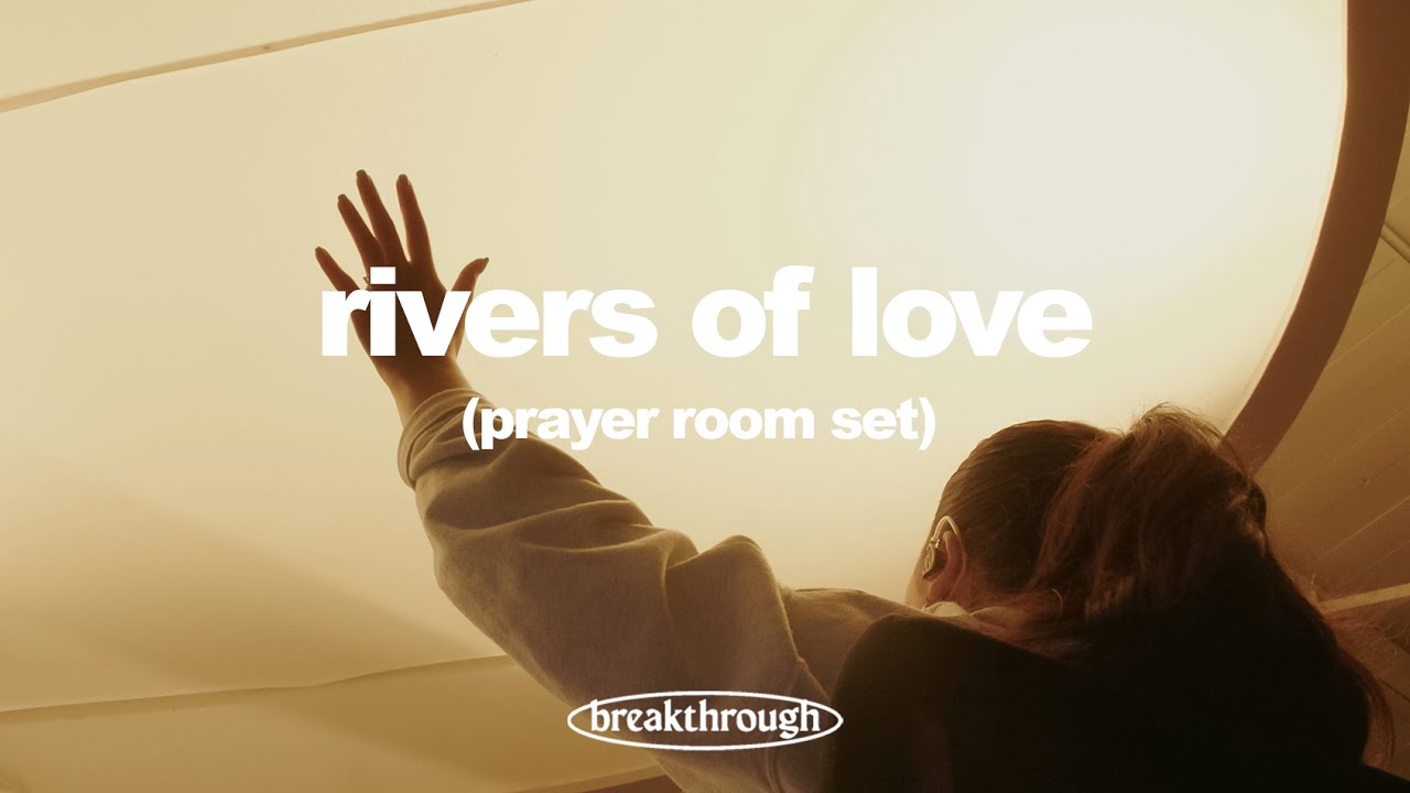 Rivers of Love | Breakthrough Prayer Room Moment
