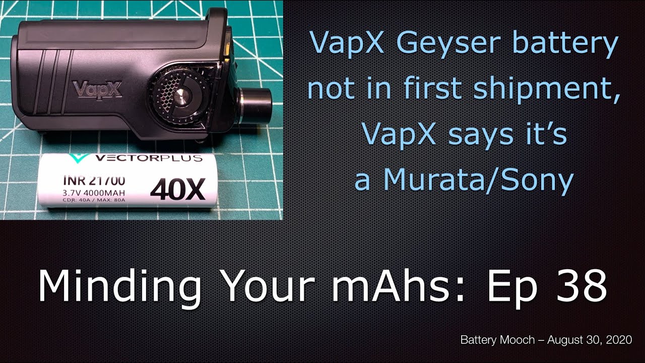 Minding Your mAhs Ep038 &ndash;  VapX Geyser battery not in first shipment, VapX says it&rsquo;s a Murata/Sony