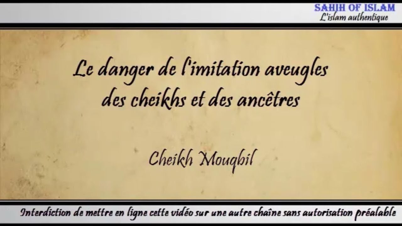Le danger de l'imitation des cheikhs et des ancêtres - Cheikh Mouqbil