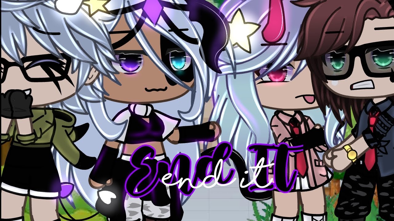 °End It° ~glmv~ gacha life