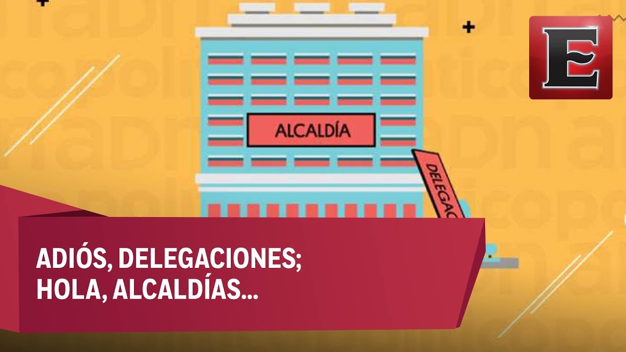 Esto es lo que debes saber del cambio de delegaciones a alcald&iacute;as