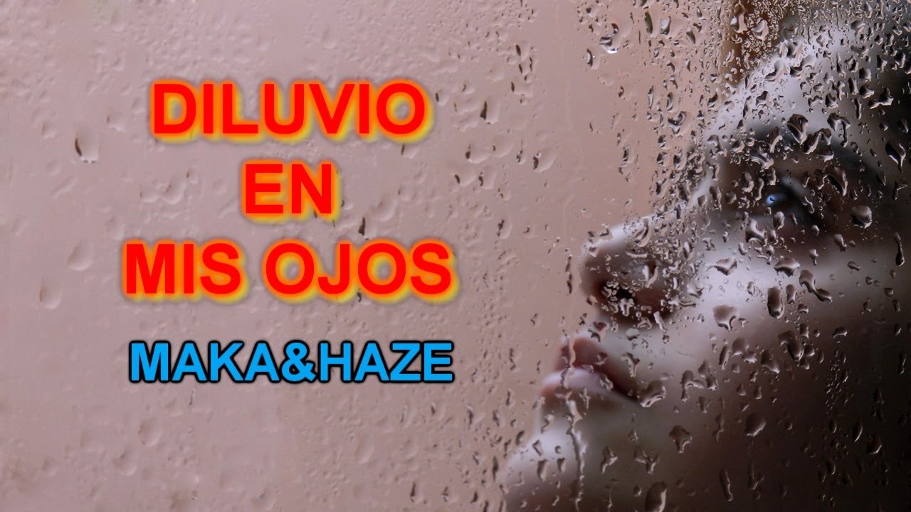 MAKA&HAZE   Diluvio en mis ojos - (Con letra)