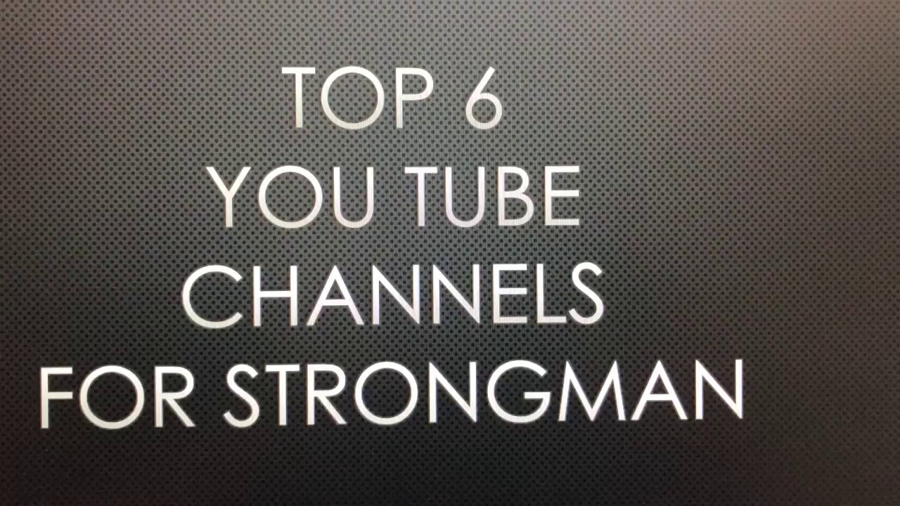 Top 6 YouTube Channels for Strongman
