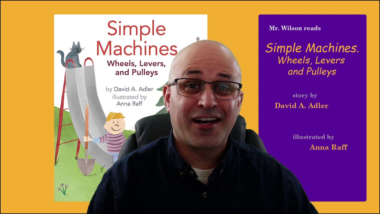 Simple Machines. Wheels, Levers, and Pulleys (1st read aloud)