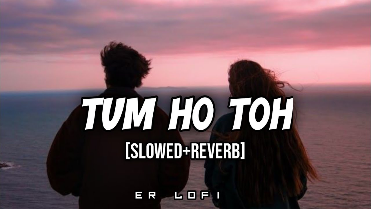 Tum Ho Toh (slowed+Reverb) Vishal Mishra. Hansika Pareek | Saiyaara | ER Lofi