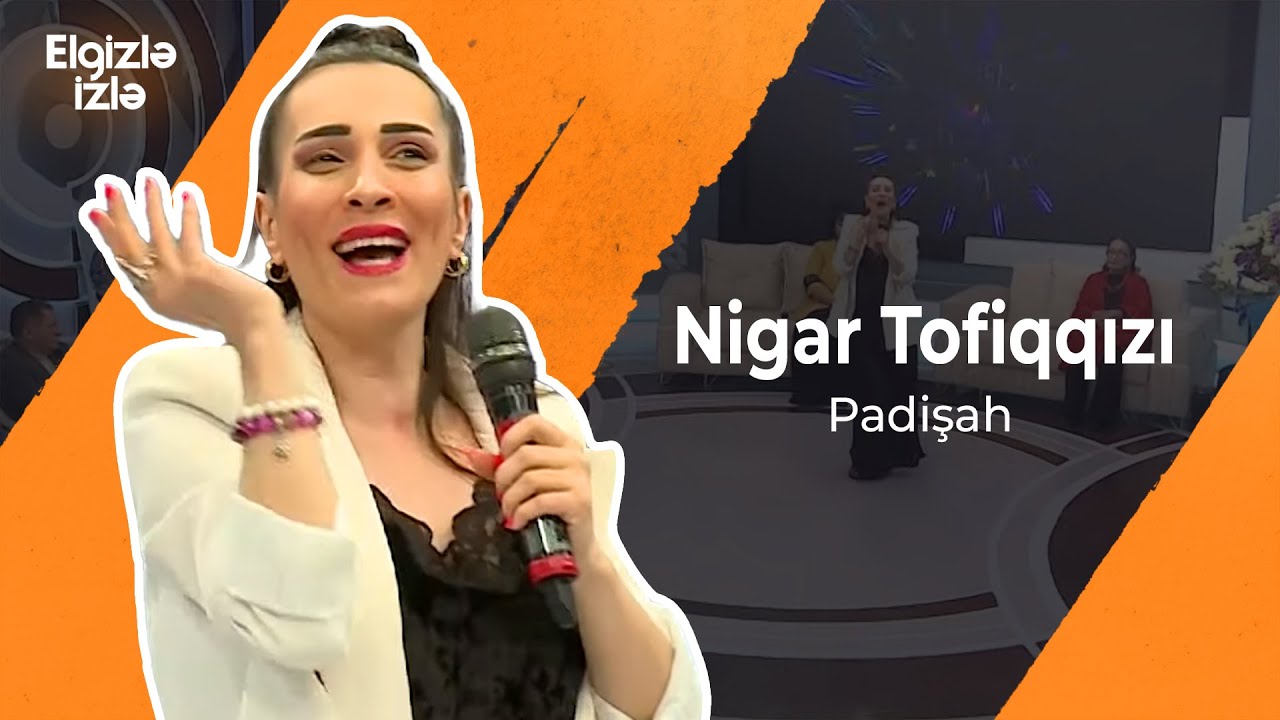 Elgizlə izlə | Nigar Tofiqqızı | Padişah