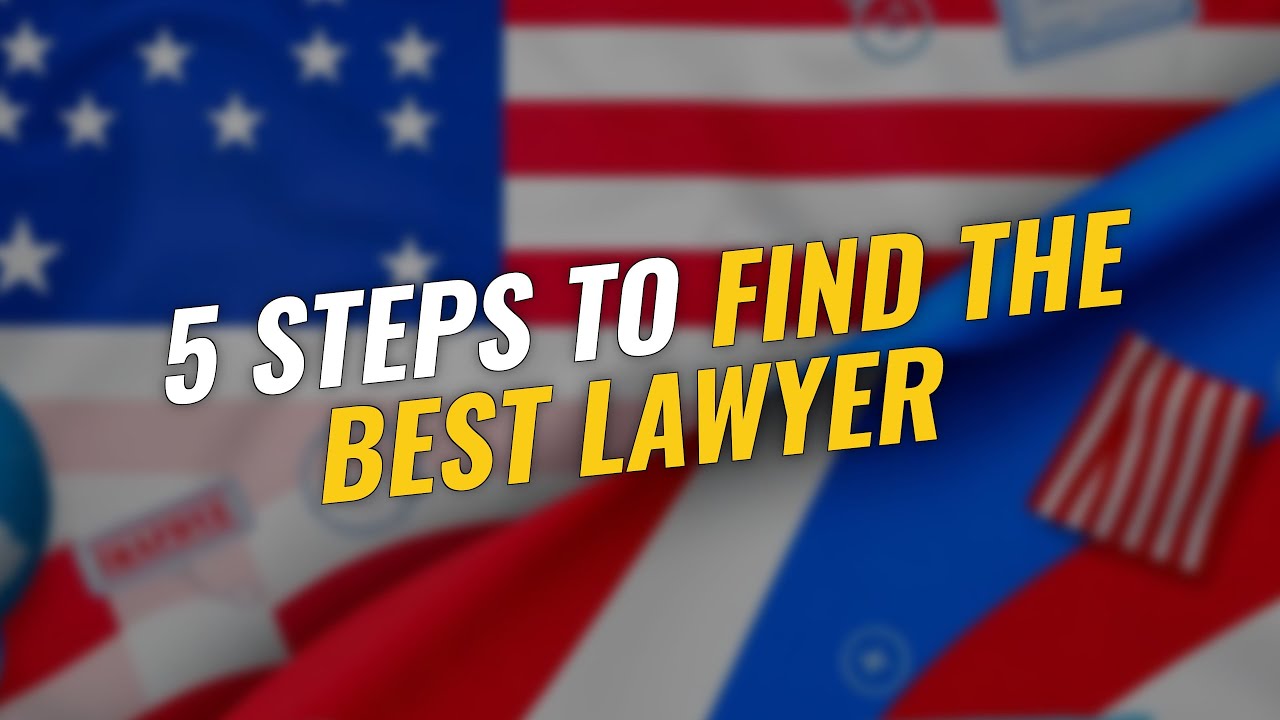 5 Steps to Finding the Best Immigration Lawyer 🇺🇸✨
