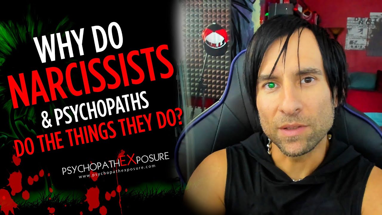 Why do Narcissists & Psychopaths Do the Things They Do?