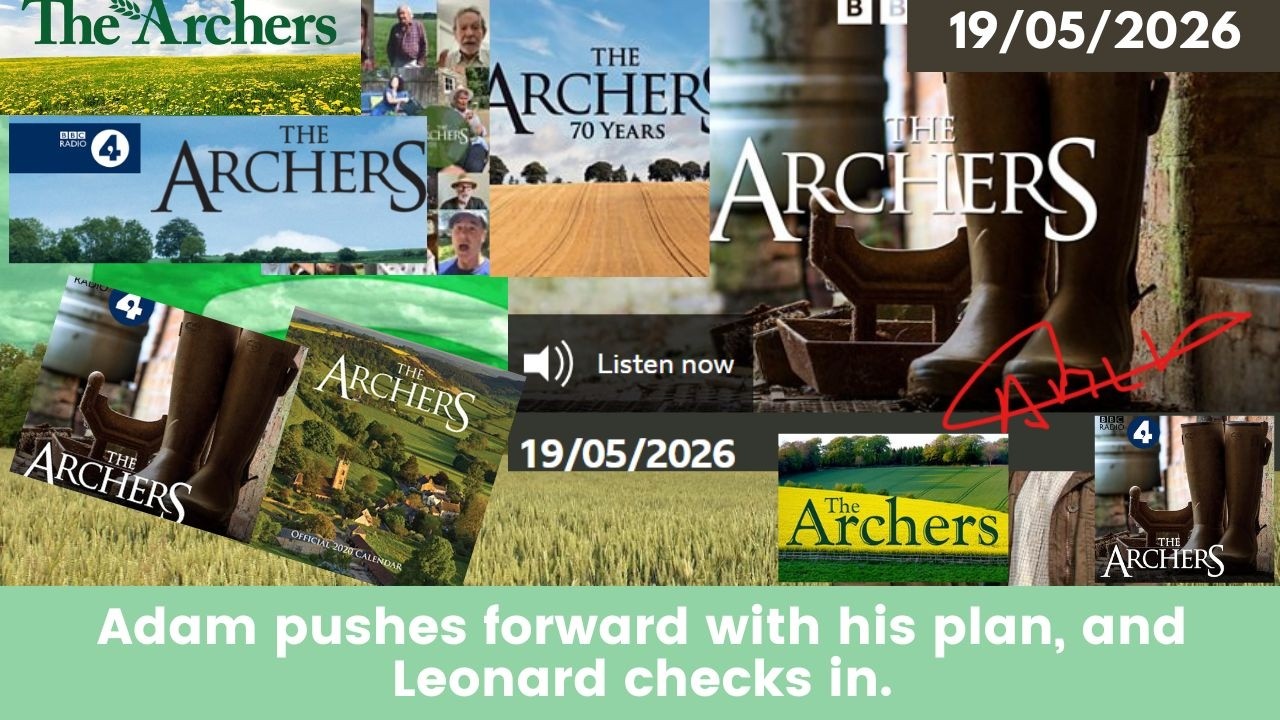2026 05 19 The Archers Soap Opera: Mutiny at Home Farm? | Adam vs Brian & Alice&rsquo;s Reservations