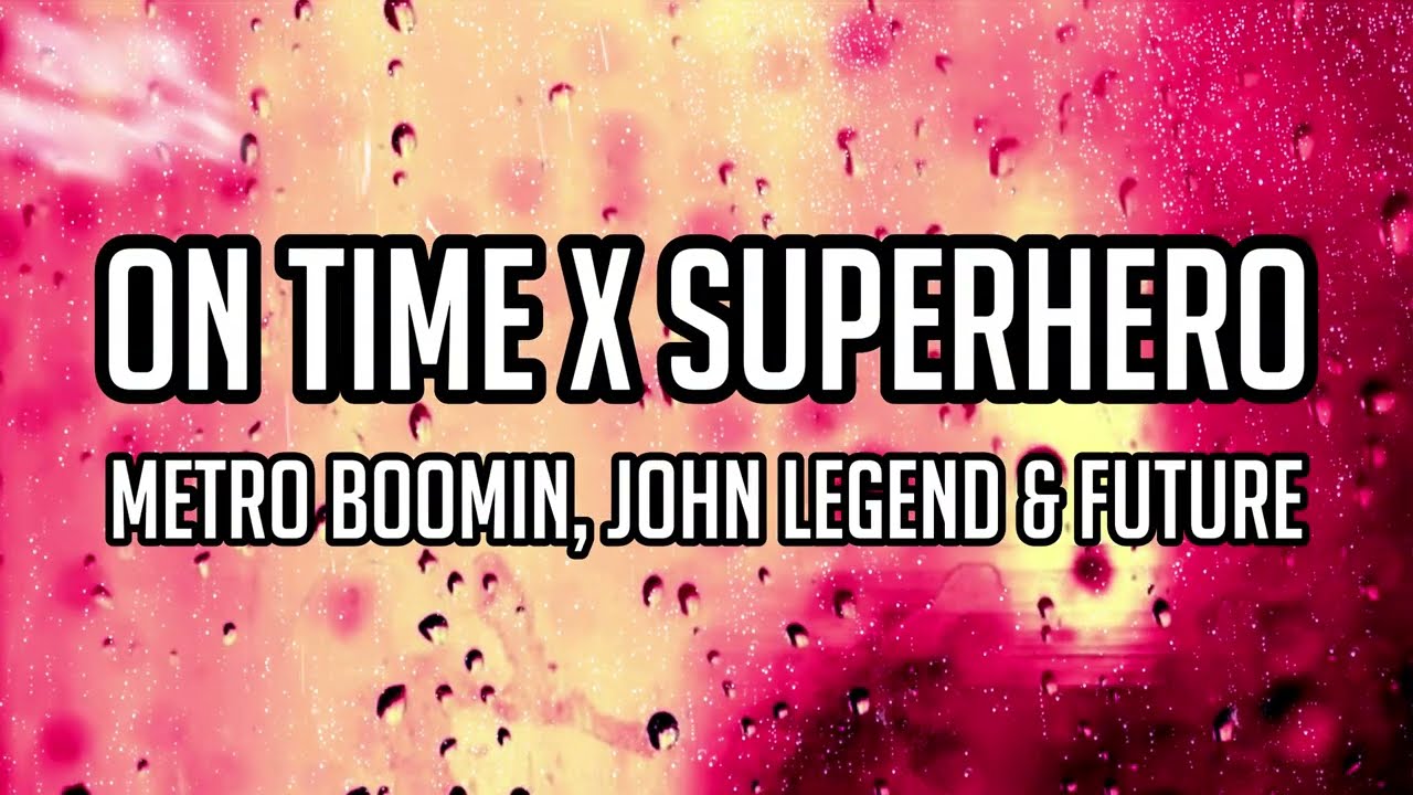 Metro Boomin, Future & John Legend - On Time X Superhero (Lyrics)