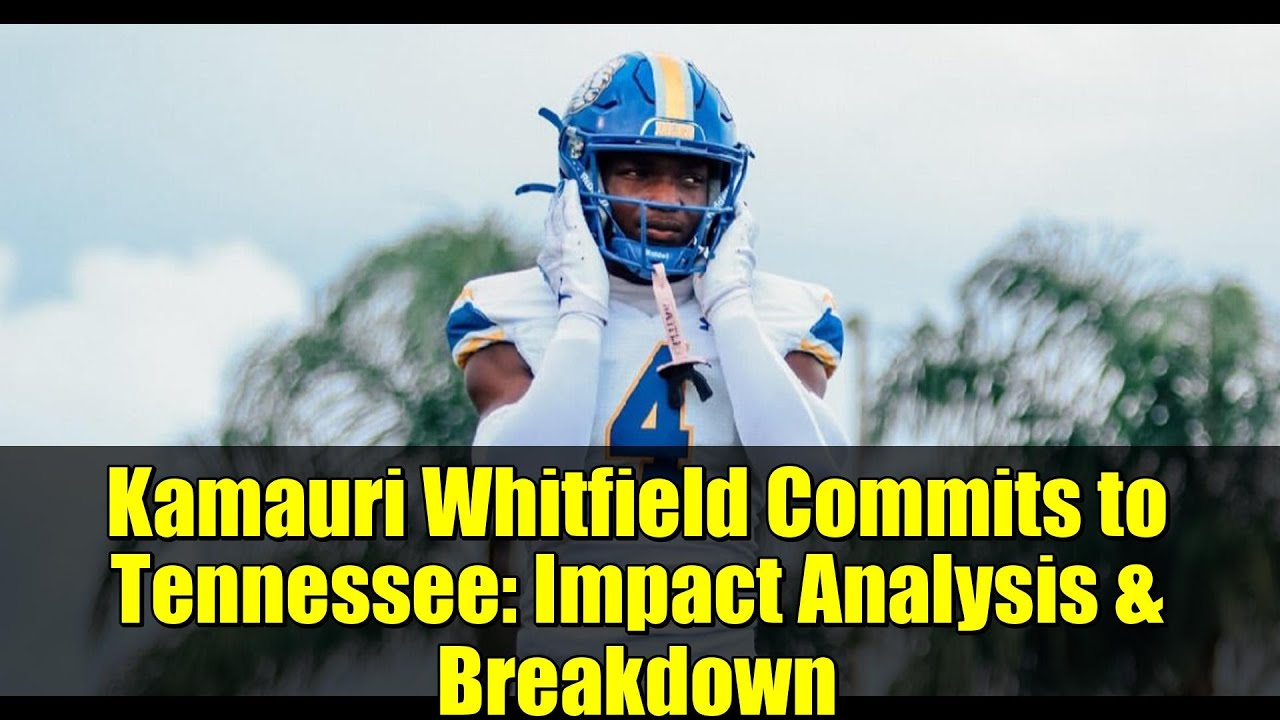 Kamauri Whitfield Commits to Tennessee: Impact Analysis & Breakdown | 2027 Rising Star