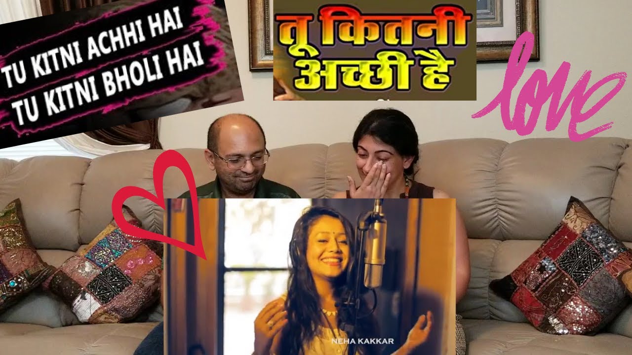 Tu Kitni Achhi Hai | Neha Kakkar  | REACTION !!