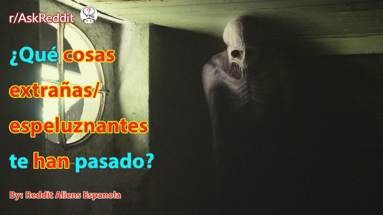 ¿Qué cosas extrañas/espeluznantes te han pasado?