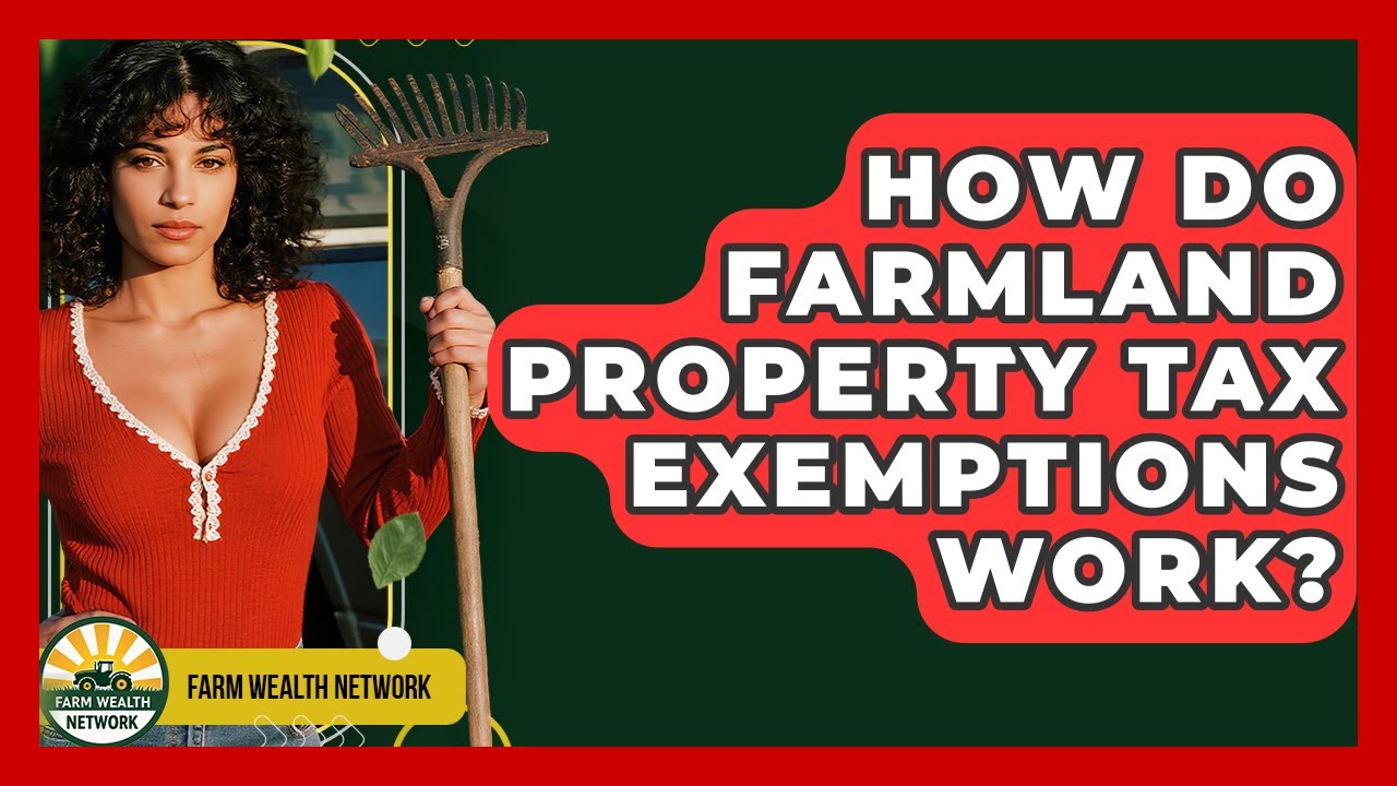 How Do Farmland Property Tax Exemptions Work? - Farm Wealth Network