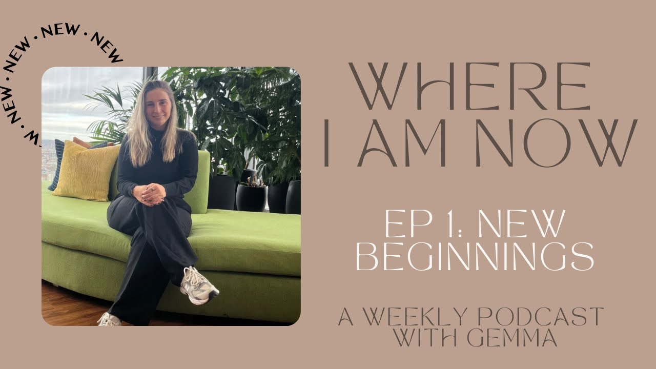 Episode 1 - New Beginnings. Where I am now Podcast with Gemma - Self love, healing, manifestation. 