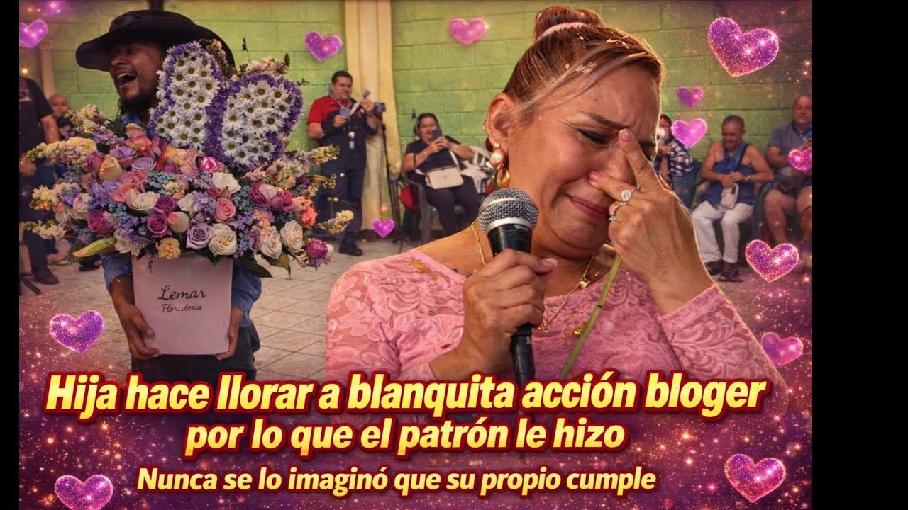 😱😵😭BLANQUITA ACCIÓN BLOGER LE LLEVAN AL PATRÓN Y EN SU CUMPLEAÑOS LA HACEN LLORAR 