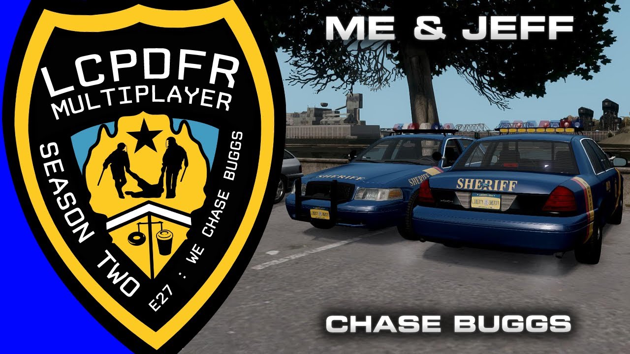 LCPDFR MP Season 2 Ep. 27 : Me and Jeff Chase Buggs