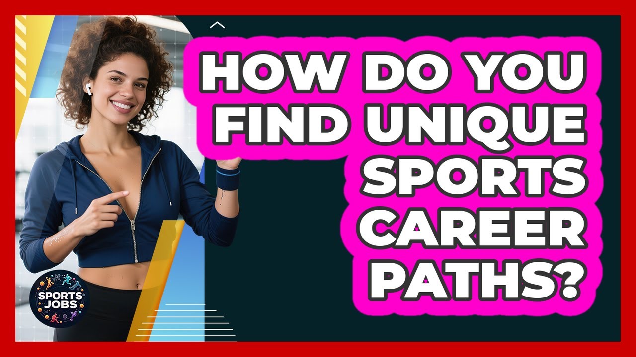 How Do You Find Unique Sports Career Paths? - Sports Jobs