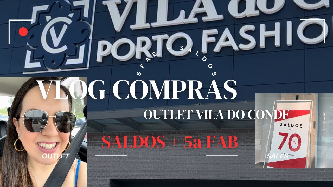 VLOG - COMPRAS VILA DO CONDE PORTO FASHION OUTLET – 5.ª FAB + SALDOS+. DESCONTOS. VALE A PENA MESMO?
