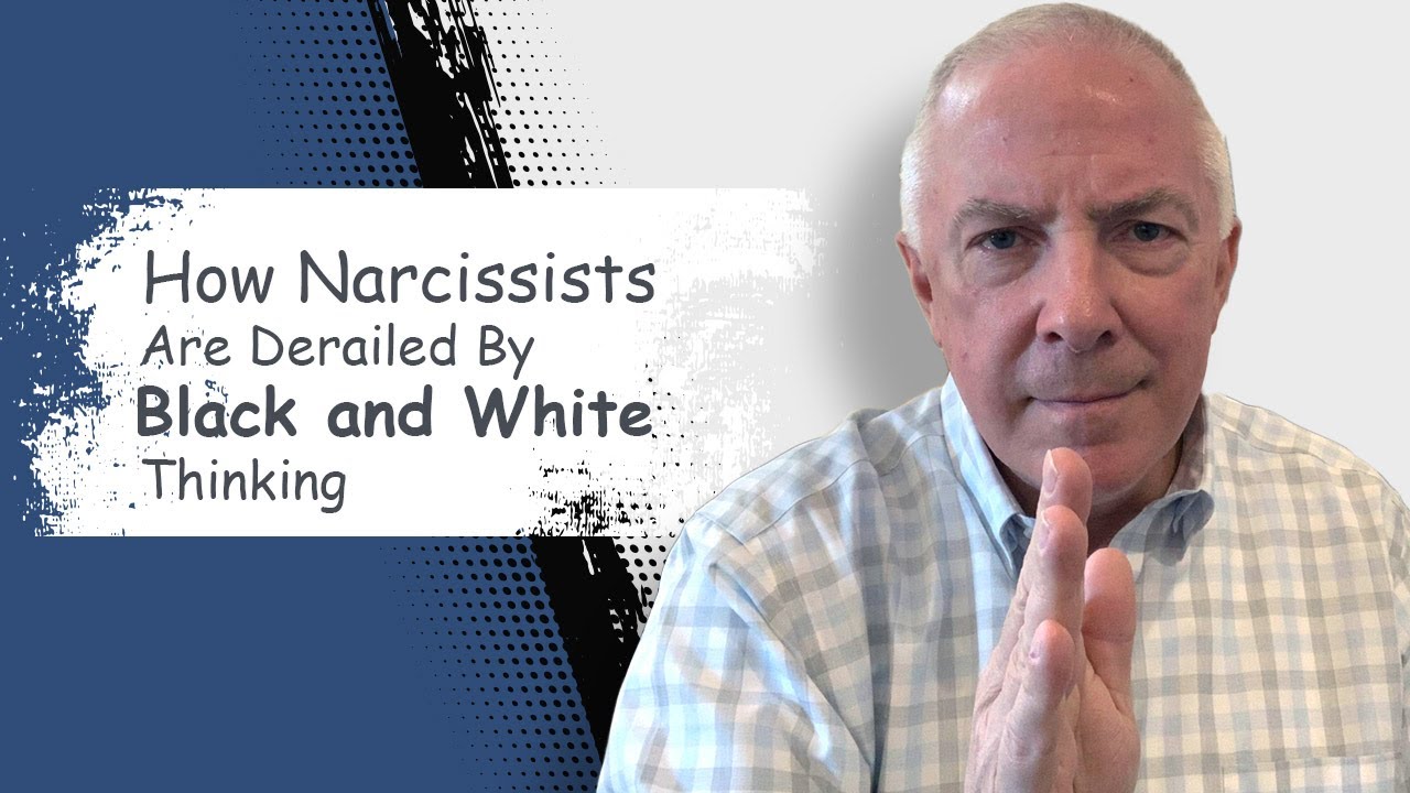How Narcissists Are Derailed By Black and White Thinking