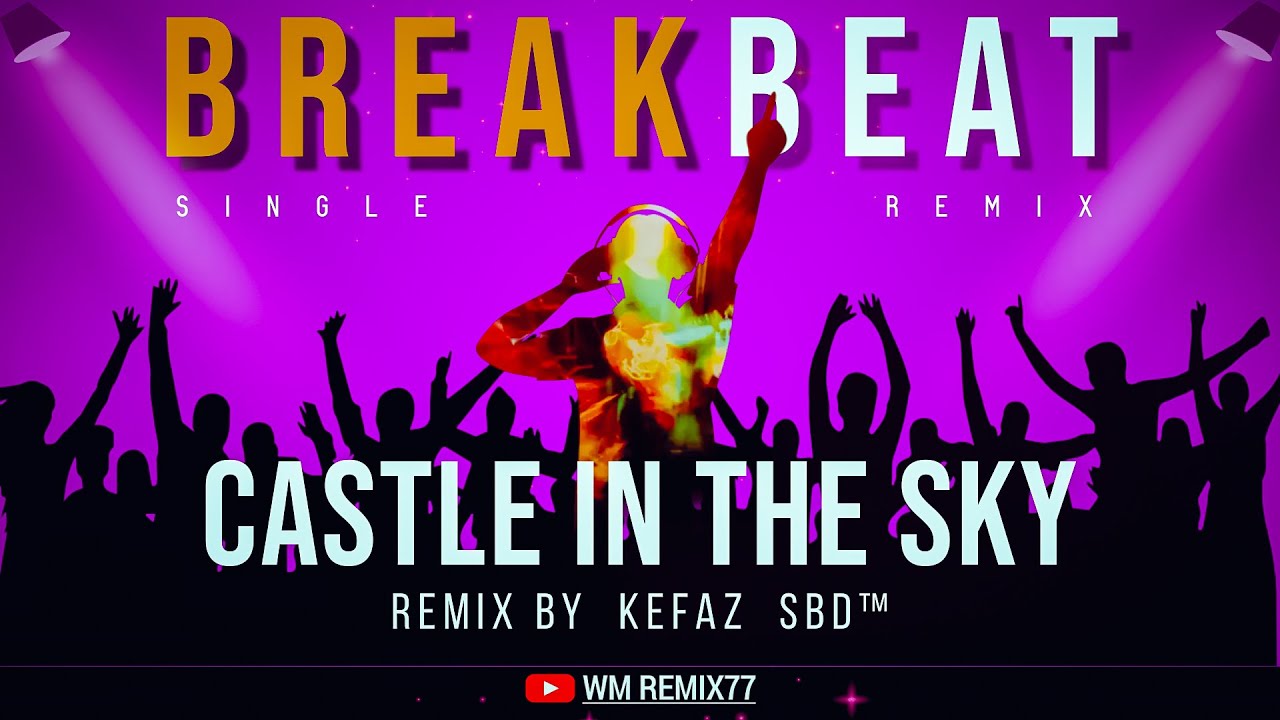 CASTLE IN THE SKY [Single Breakbeat Remix] Kefaz  SBD™