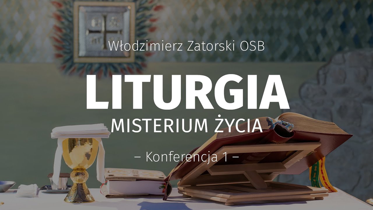 Liturgia. Misterium życia / Konferencja 1