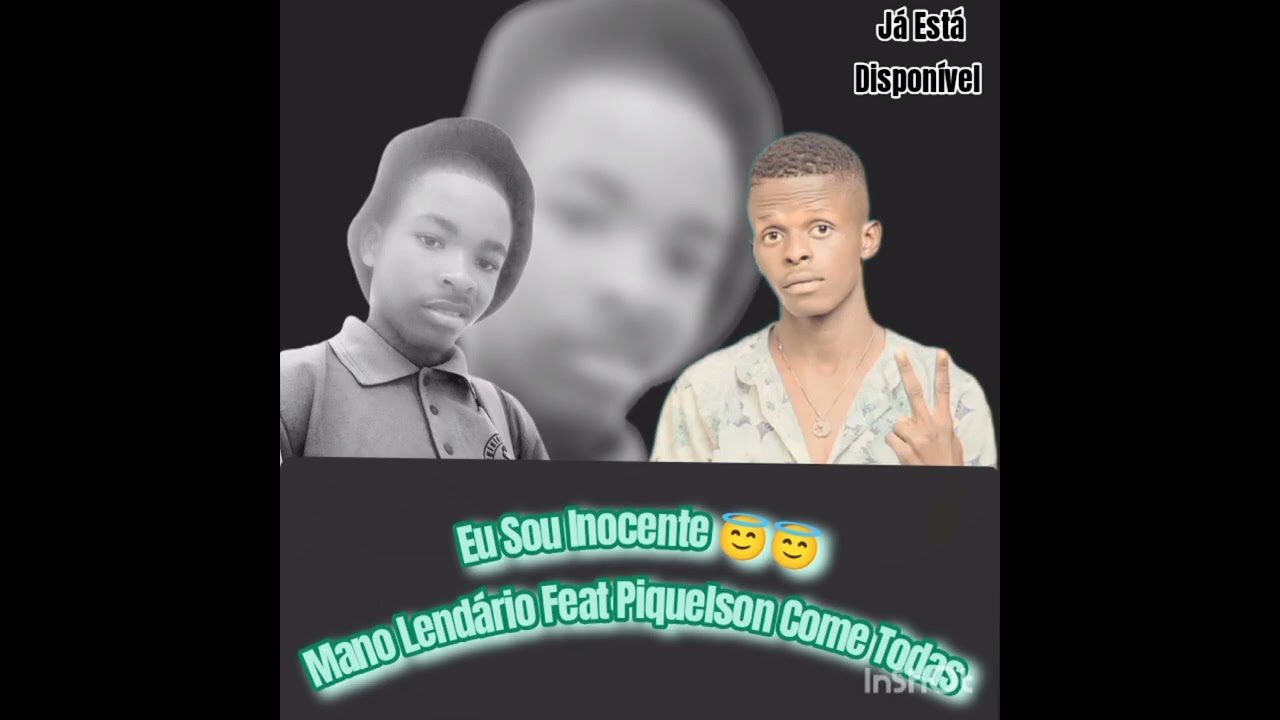 Eu Sou Inocente -Mano Lendário Feat Piquelson Come Todas 