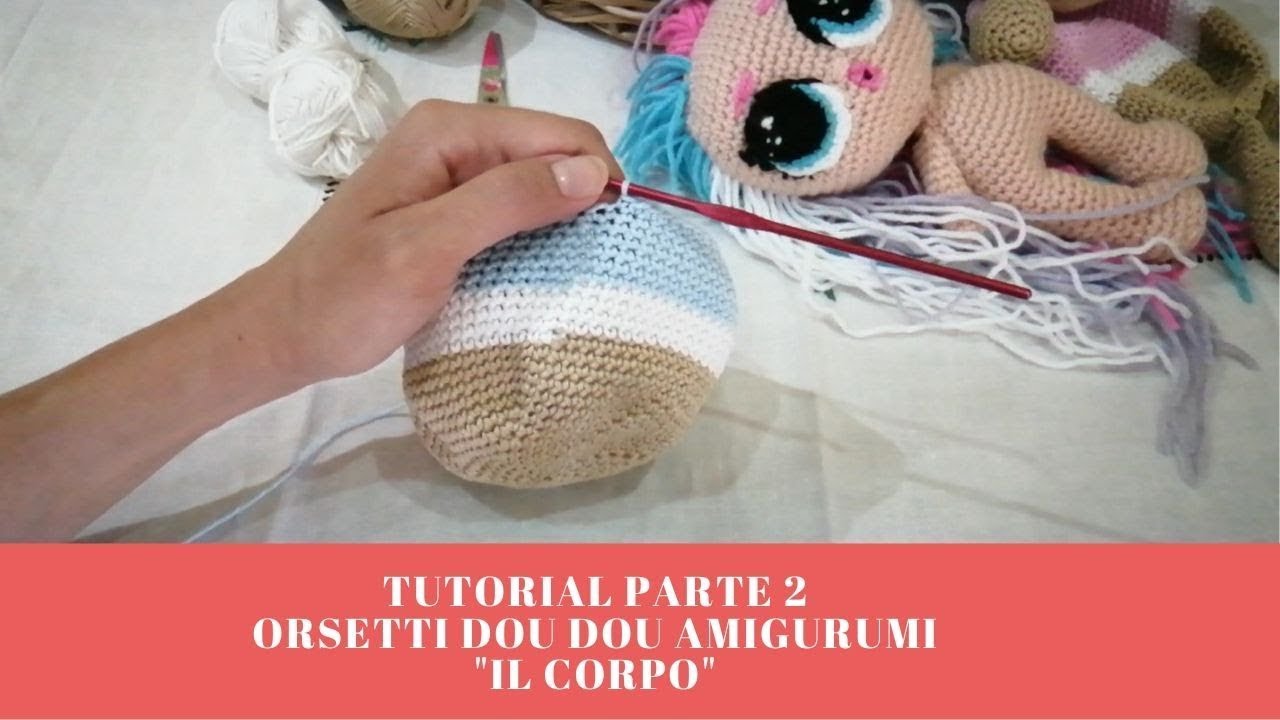 [UNCINETTO] TUTORIAL PARTE 2  ORSETTI DOU DOU AMIGURUMI IL CORPO