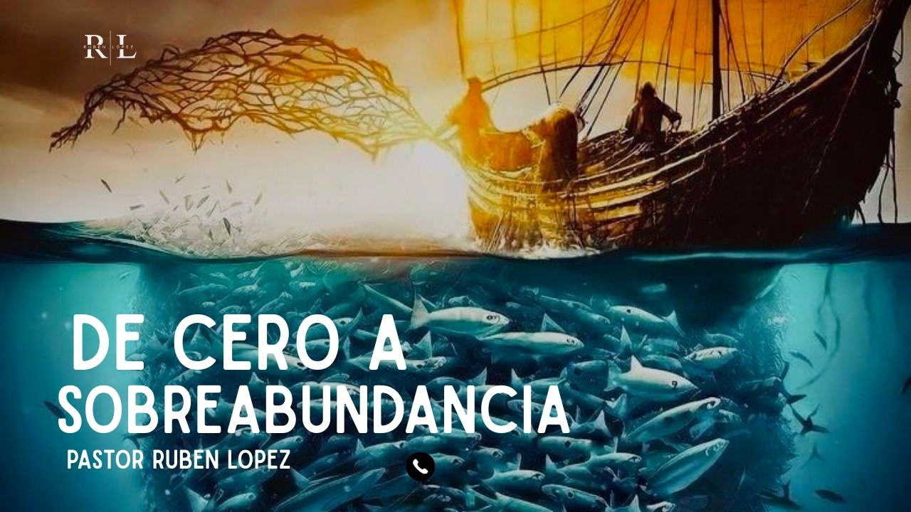 De Cero a Sobreabundancia | Pastor Ruben López