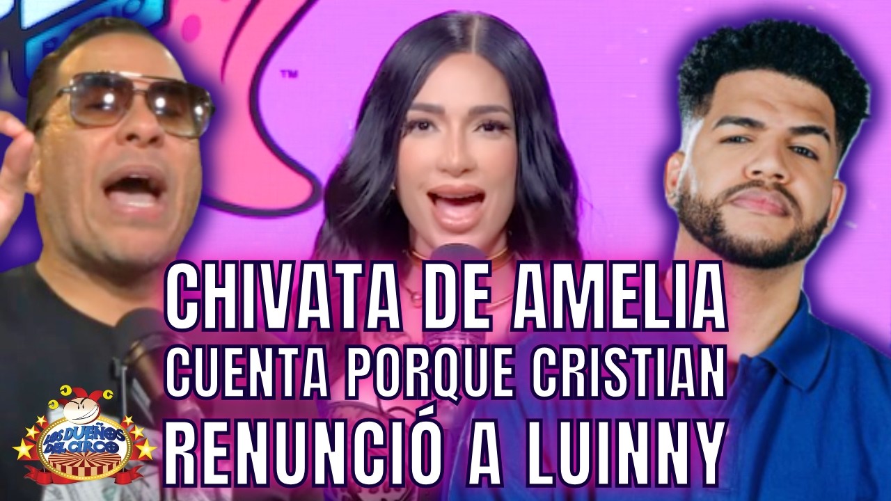 CHIVATA DE AMELIA CUENTA PORQUE CRISTIAN RENUNCIÓ A LUINNY Y KENNY SE FAJA CON LUINNY