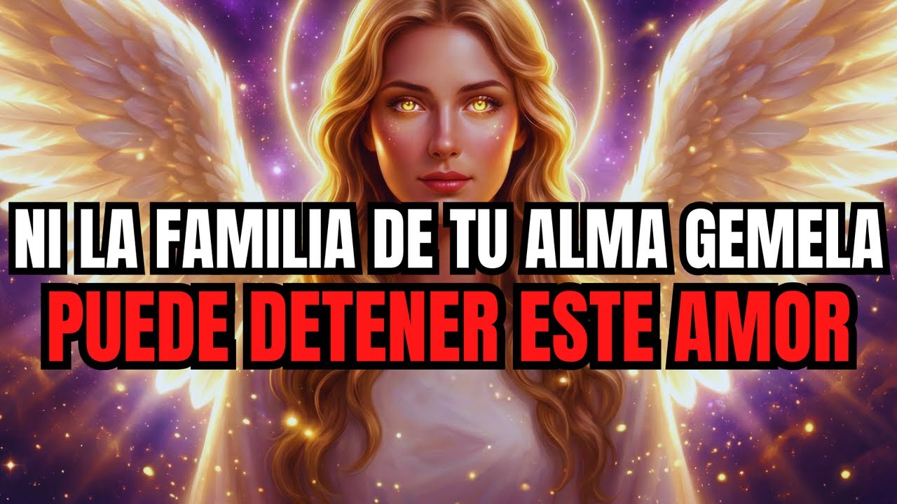 LOS ÁNGELES ADVIERTEN: NADIE PUEDE DETENER ESTE AMOR, INCLUSO LA FAMILIA DE TU ALMA GEMELA...