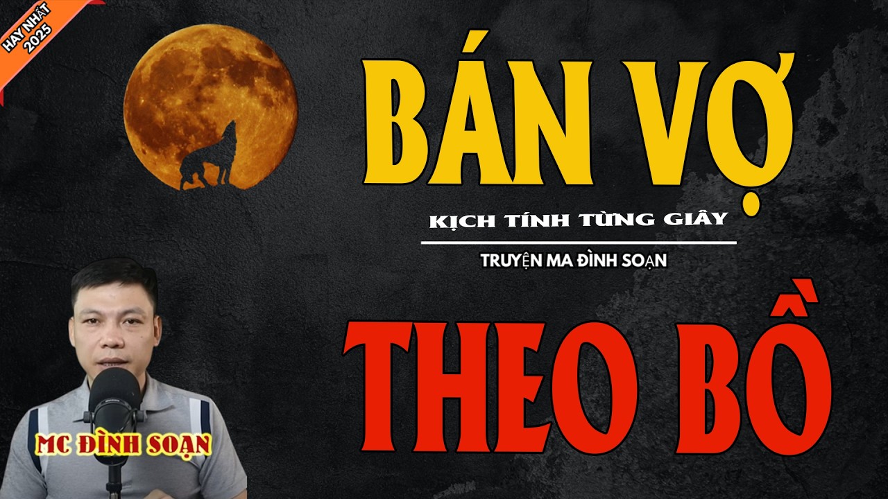 BÁN VỢ THEO BỒ | Truyện Ma Kinh Dị - Chuyện Ma MC Đình Soạn Mới Nhất