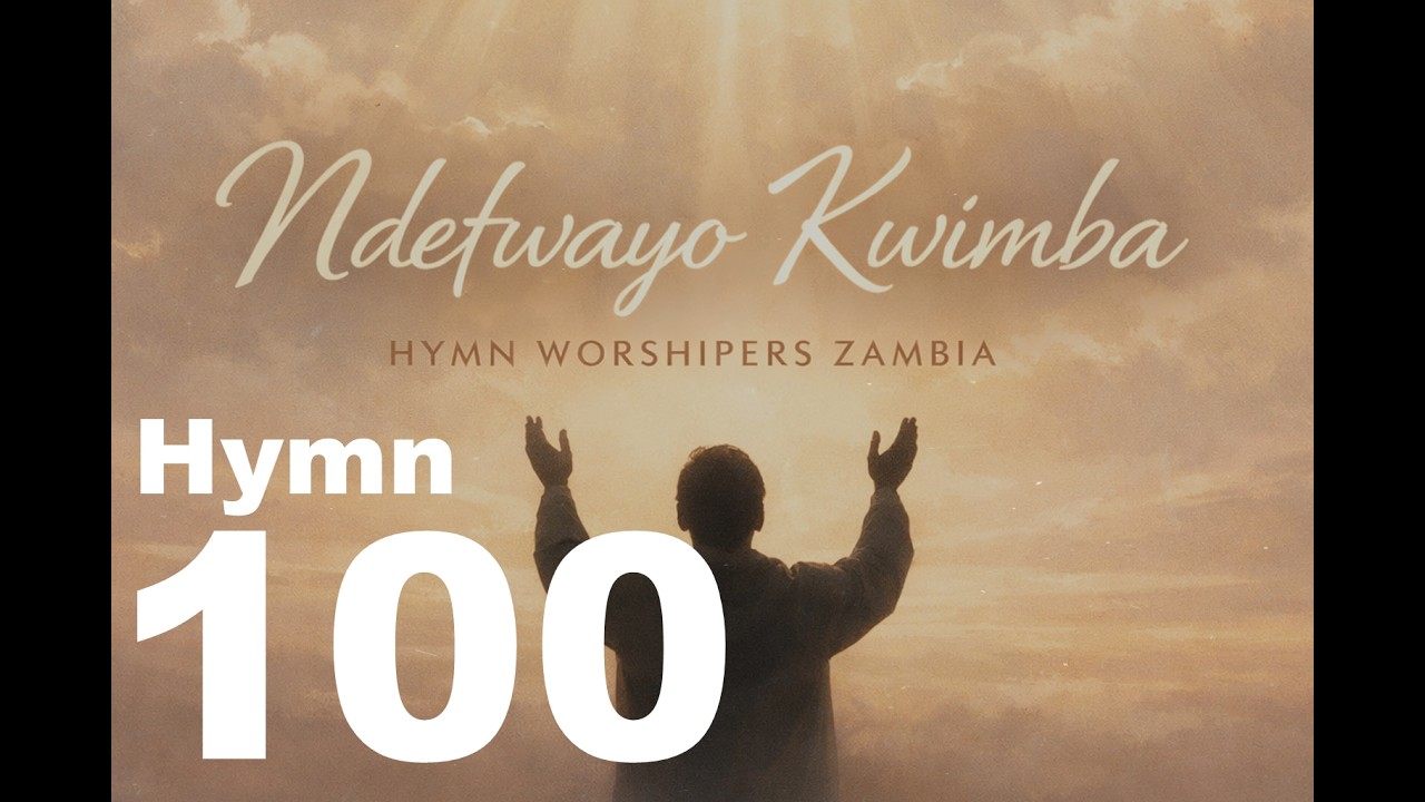 Hymn 100 - Ndefwayo Kwimba (Inyimbo Sha Kulumbanya Lesa) Reimagined