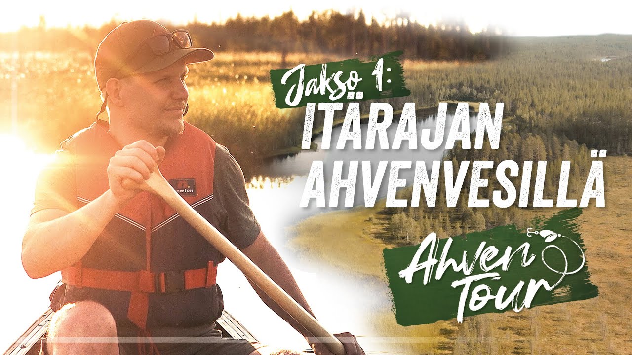 KANOOTTIKALASSA ITÄRAJAN ERÄMAASSA | AhvenTour'22 jakso 1